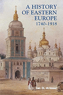 A History of Eastern Europe 1740-1918