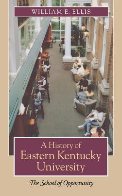 A History of Eastern Kentucky University: The School of Opportunity - Ellis, William E