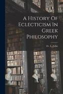 A History Of Eclecticism In Greek Philosophy