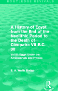 A History of Egypt from the End of the Neolithic Period to the Death of Cleopatra VII B.C. 30 (Routledge Revivals): Vol. III: Egypt Under the Amenemhats and Hyksos