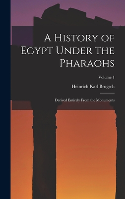 A History of Egypt Under the Pharaohs: Derived Entirely From the Monuments; Volume 1 - Brugsch, Heinrich Karl
