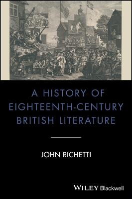 A History of Eighteenth-Century British Literature - Richetti, John