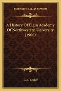 A History of Elgin Academy of Northwestern University (1906)