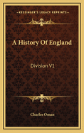 A History of England: Division V1: From the Earliest of Times to A.D. 1307 (1891)