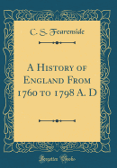 A History of England from 1760 to 1798 A. D (Classic Reprint)