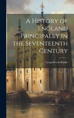 A History of England Principally in the Seventeenth Century - Ranke, Leopold Von