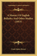 A History Of English Balladry And Other Studies (1913)