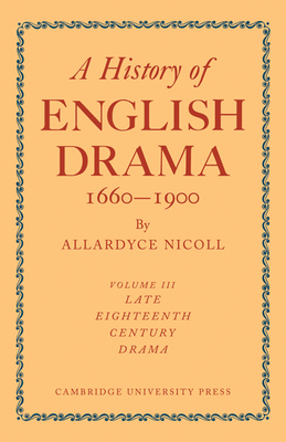 A History of English Drama 1660-1900 - Nicoll, Allardyce