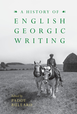 A History of English Georgic Writing - Bullard, Paddy (Editor)