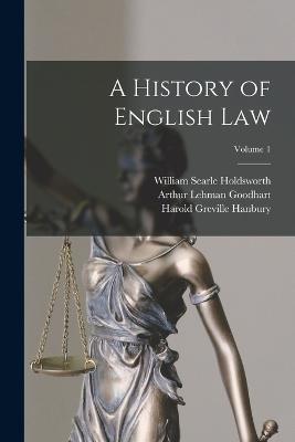 A History of English Law; Volume 1 - Holdsworth, William Searle, and Goodhart, Arthur Lehman, and Hanbury, Harold Greville