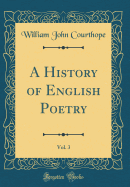 A History of English Poetry, Vol. 3 (Classic Reprint)