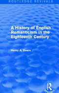 A History of English Romanticism in the Eighteenth Century (Routledge Revivals)