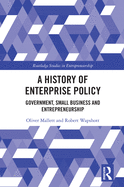 A History of Enterprise Policy: Government, Small Business and Entrepreneurship