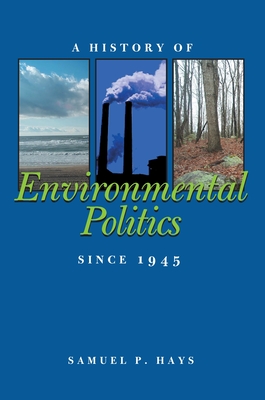 A History of Environmental Politics Since 1945 - Hays, Samuel