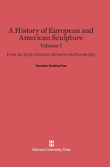 A History of European and American Sculpture: From the Early Christian Period to the Present Day, Volume I