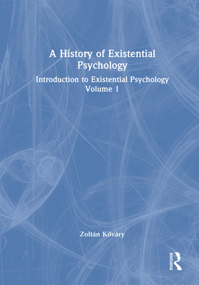 A History of Existential Psychology: Introduction to Existential Psychology Volume 1 - K vry, Zoltn