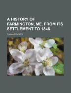 A History of Farmington, Me. from Its Settlement to 1846