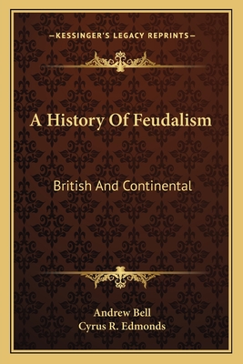 A History of Feudalism: British and Continental - Bell, Andrew, and Edmonds, Cyrus R (Introduction by)
