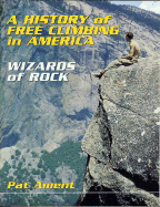 A History of Free Climbing in America: Wizards of Rock