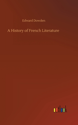 A History of French Literature - Dowden, Edward