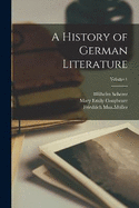 A History of German Literature; Volume 1