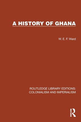 A History of Ghana - Ward, W E F