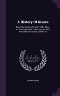 A History Of Greece: From The Earliest Period To The Close Of The Generation Contemporary With Alexander The Great, Volume 11