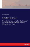 A History of Greece: From the Earliest Period to the Close of the Generation Contemporary with Alexander the Great