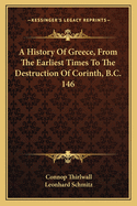 A History Of Greece, From The Earliest Times To The Destruction Of Corinth, B.C. 146