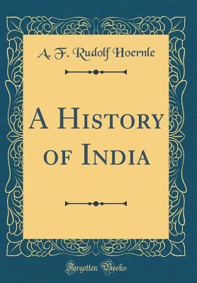 A History of India (Classic Reprint) - Hoernle, A F Rudolf