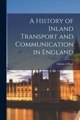 A History of Inland Transport and Communication in England - Pratt, Edwin a