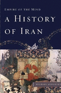 A History of Iran: Empire of the Mind - Axworthy, Michael