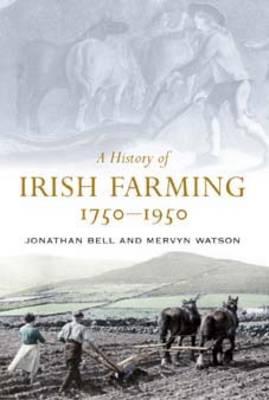 A History of Irish Farming, 1750-1950 - Bell, Jonathan, Professor, and Watson, Mervyn