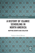 A History of Islamic Schooling in North America: Mapping Growth and Evolution