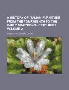 A History of Italian Furniture from the Fourteenth to the Early Nineteenth Centuries; Volume 1
