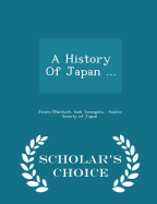 A History of Japan ... - Scholar's Choice Edition