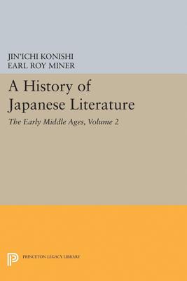 A History of Japanese Literature, Volume 2: The Early Middle Ages - Konishi, Jin'ichi, and Miner, Earl (Editor), and Teele, Nicholas (Translated by)