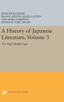 A History of Japanese Literature, Volume 3: The High Middle Ages - Konishi, Jin'ichi, and Miner, Earl (Editor), and Gatten, Aileen (Translated by)