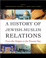 A History of Jewish-Muslim Relations: From the Origins to the Present Day