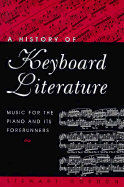 A History of Keyboard Literature: Music for the Piano and Its Forerunners (Casebound)