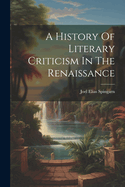 A History Of Literary Criticism In The Renaissance