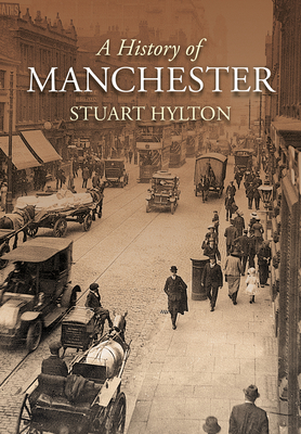 A History of Manchester - Hylton, Stuart