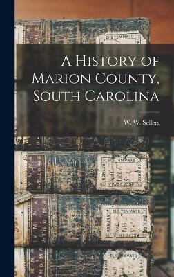 A History of Marion County, South Carolina - W W (William W ), Sellers