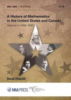 A History of Mathematics in the United States and Canada: Volume 1: 1492-1930 - Zitarelli, David E.