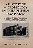 A History of Microbiology in Philadelphia: 1880 to 2010