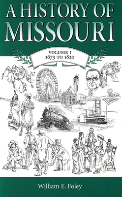 A History of Missouri v. 1; 1673 to 1820 - Foley, William E.