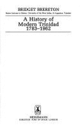 A History of Modern Trinidad, 1783-1962 - Brereton, Bridget
