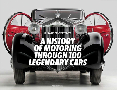 A History of Motoring Through 100 Legendary Cars - De Cortanze, Gerard