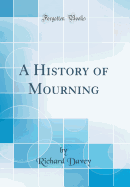 A History of Mourning (Classic Reprint)
