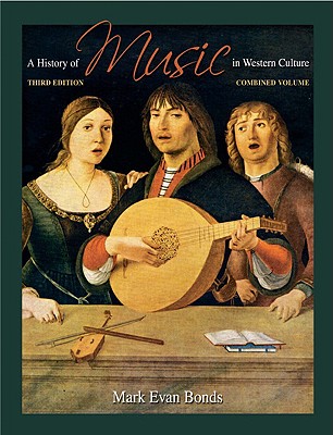 A History of Music in Western Culture - Bonds, Evan, and Bonds, Mark Evan